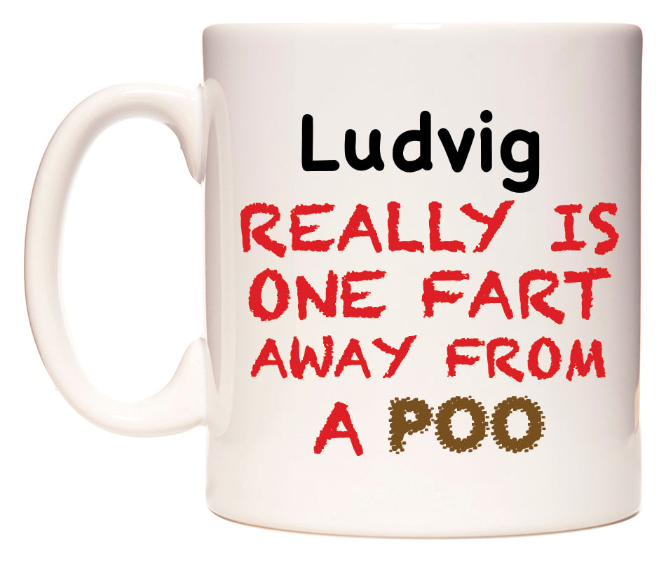 This mug features Ludvig Really is ONE Fart Away from A Poo
