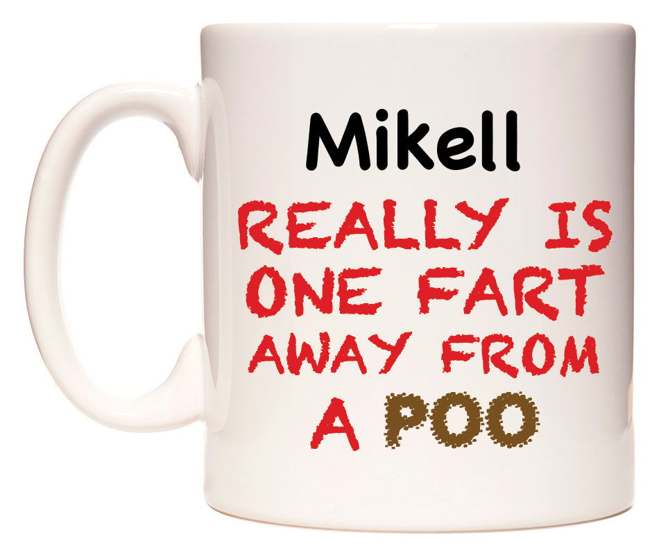This mug features Mikell Really is ONE Fart Away from A Poo