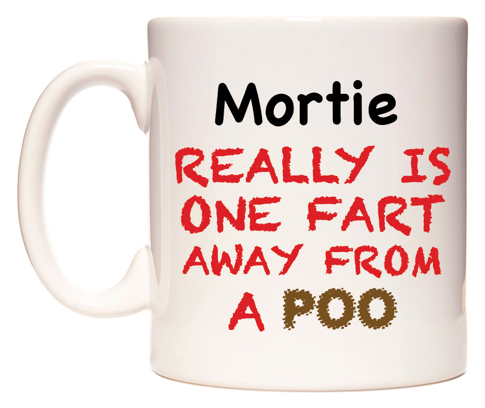 This mug features Mortie Really is ONE Fart Away from A Poo