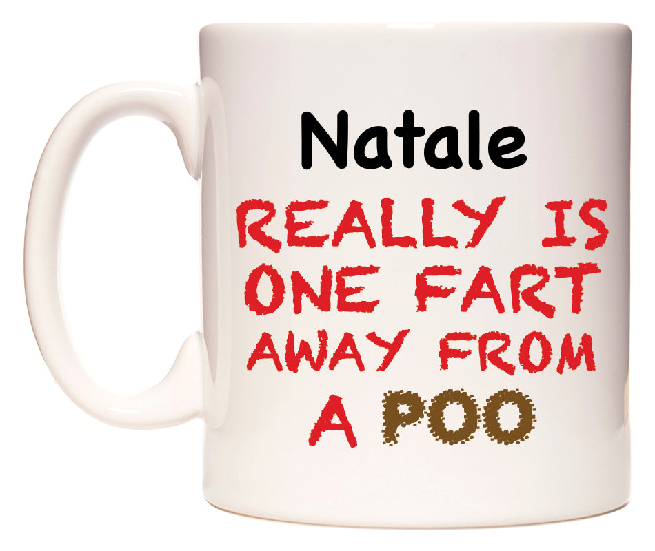 This mug features Natale Really is ONE Fart Away from A Poo