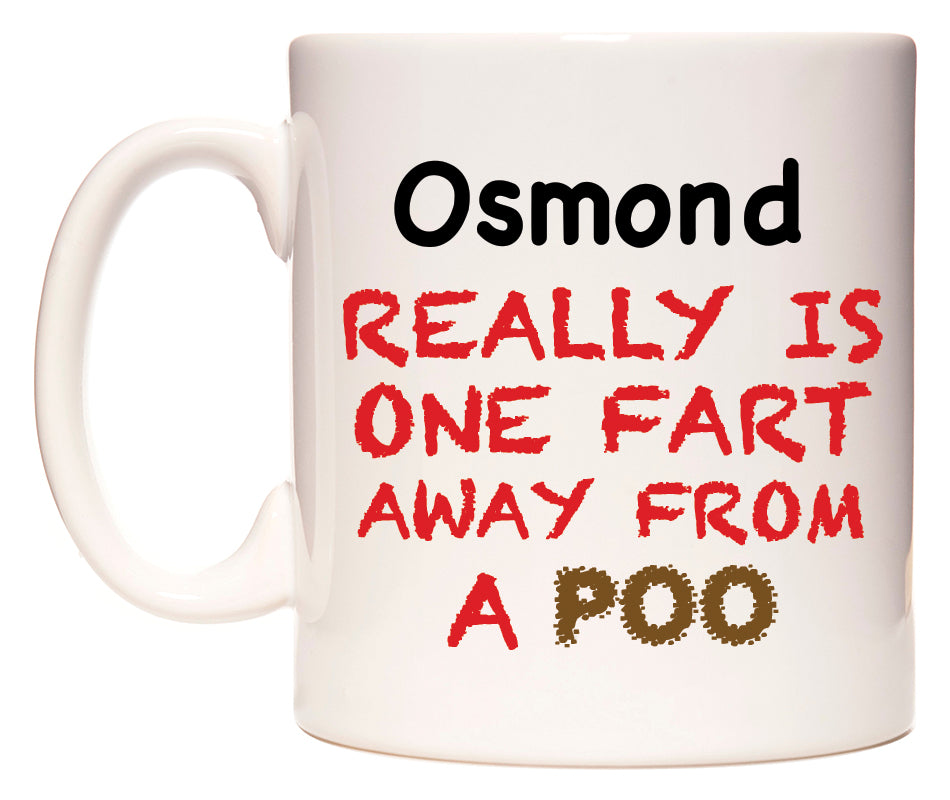 This mug features Osmond Really is ONE Fart Away from A Poo