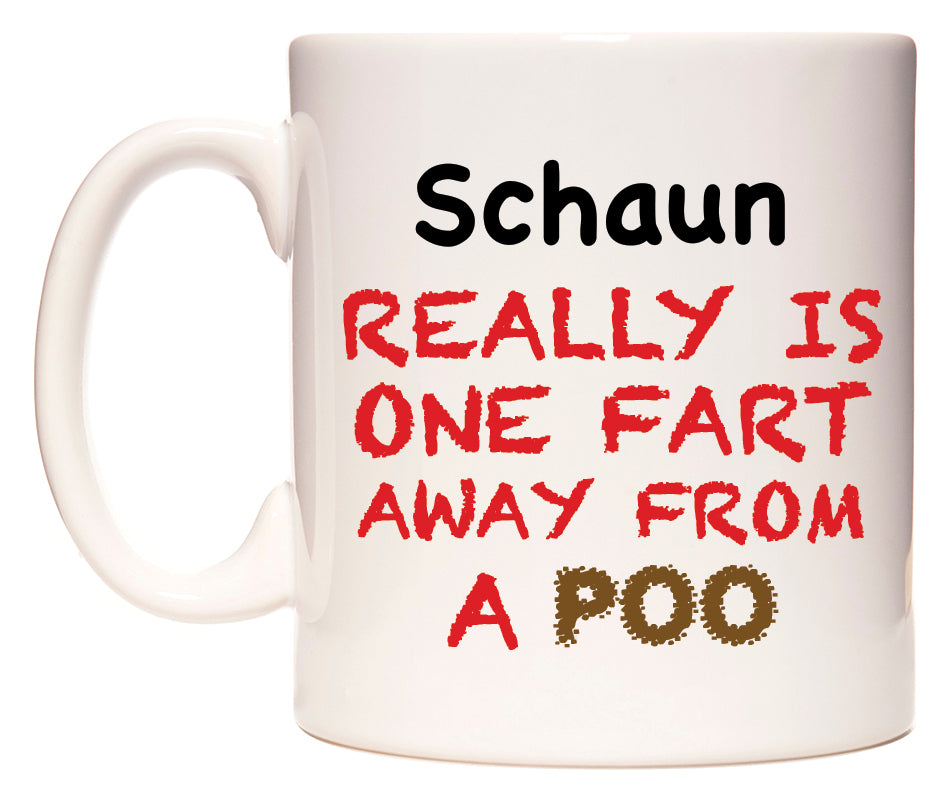 This mug features Schaun Really is ONE Fart Away from A Poo