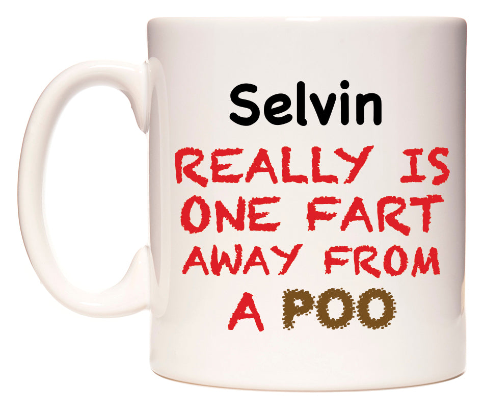 This mug features Selvin Really is ONE Fart Away from A Poo