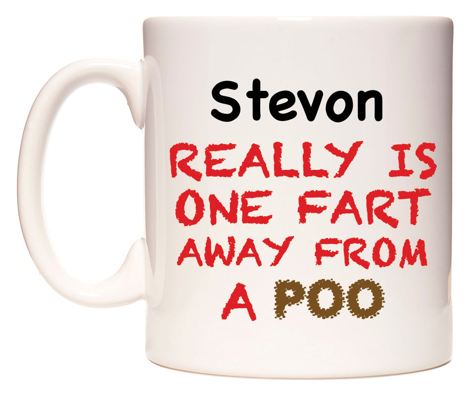 This mug features Stevon Really is ONE Fart Away from A Poo