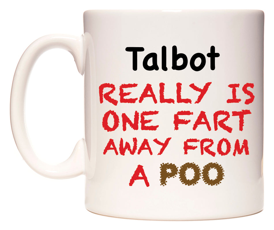 This mug features Talbot Really is ONE Fart Away from A Poo