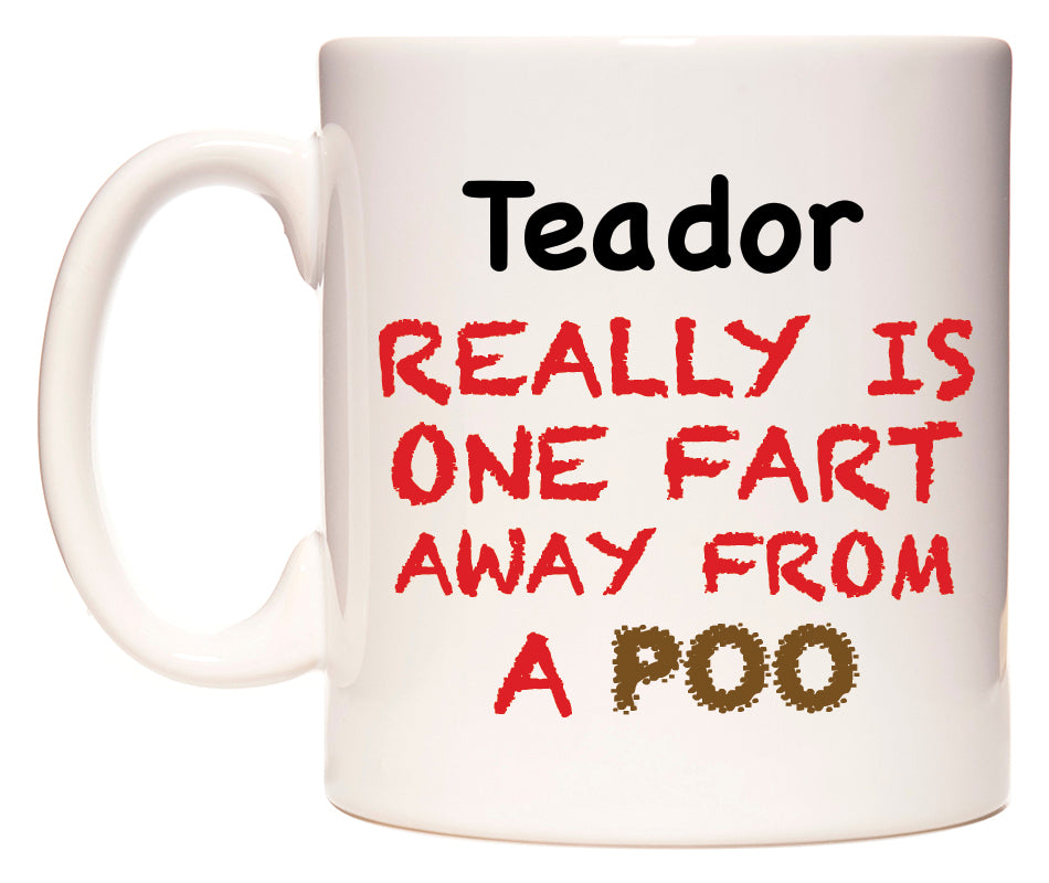 This mug features Teador Really is ONE Fart Away from A Poo