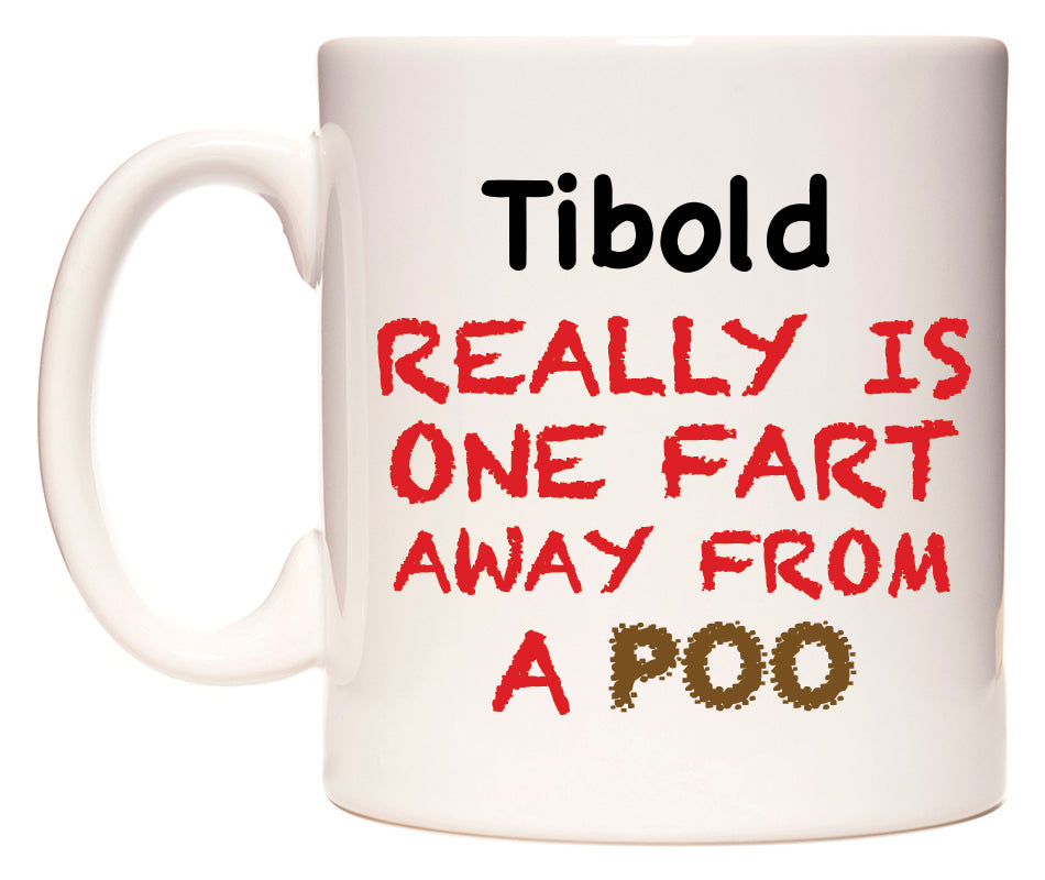 This mug features Tibold Really is ONE Fart Away from A Poo
