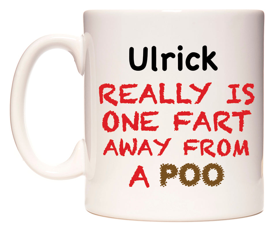 This mug features Ulrick Really is ONE Fart Away from A Poo