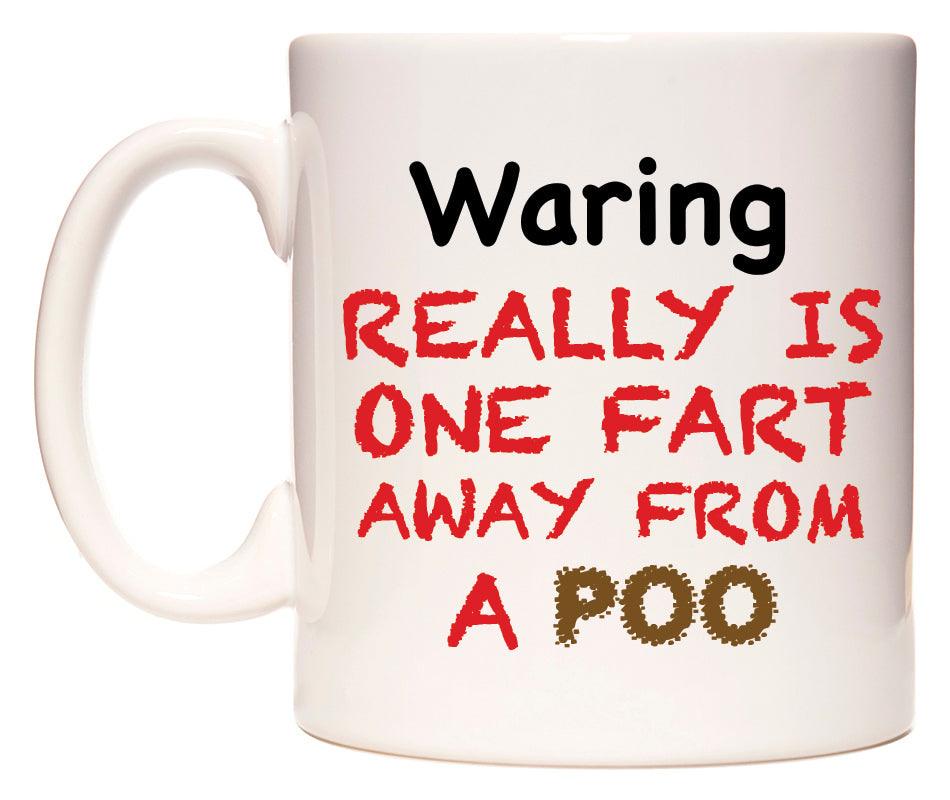 This mug features Waring Really is ONE Fart Away from A Poo
