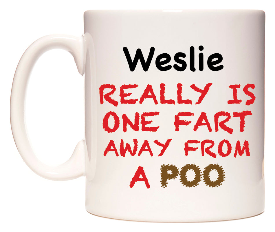 This mug features Weslie Really is ONE Fart Away from A Poo