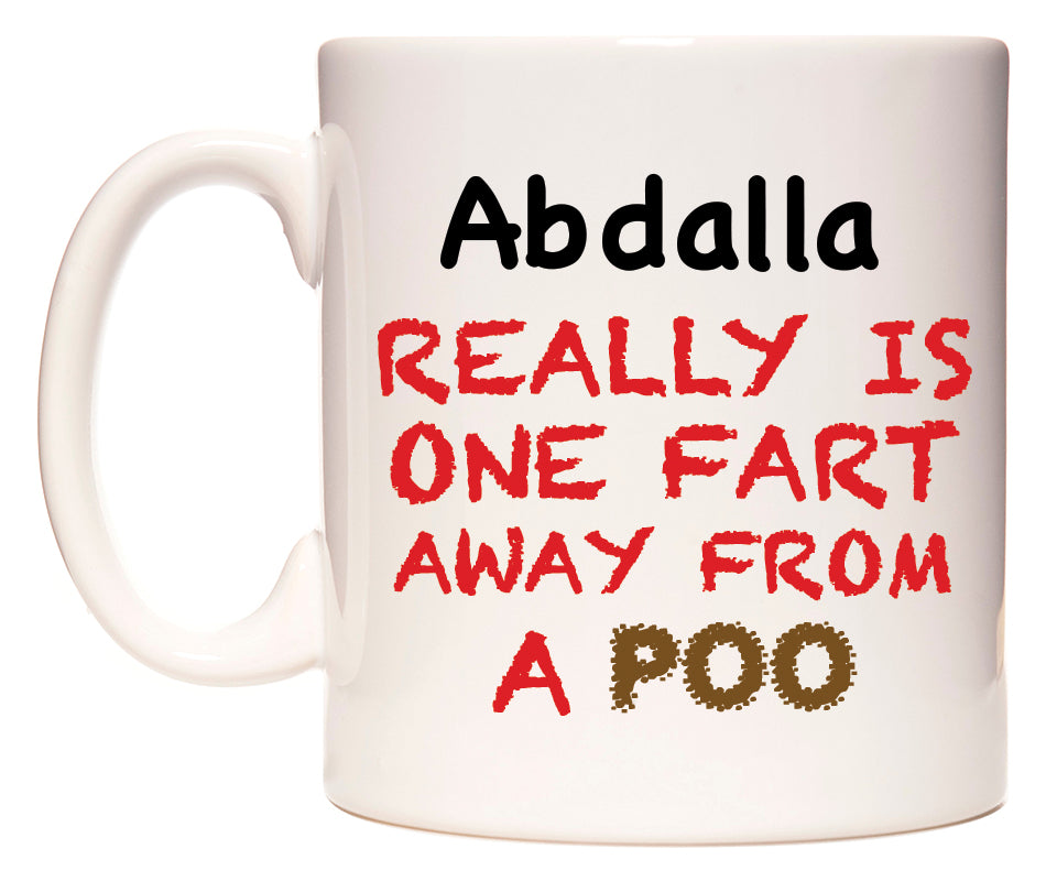 This mug features Abdalla Really is ONE Fart Away from A Poo
