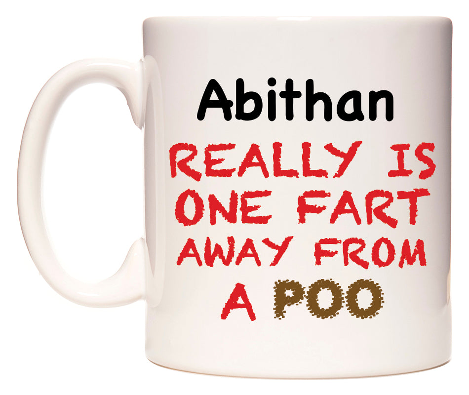 This mug features Abithan Really is ONE Fart Away from A Poo