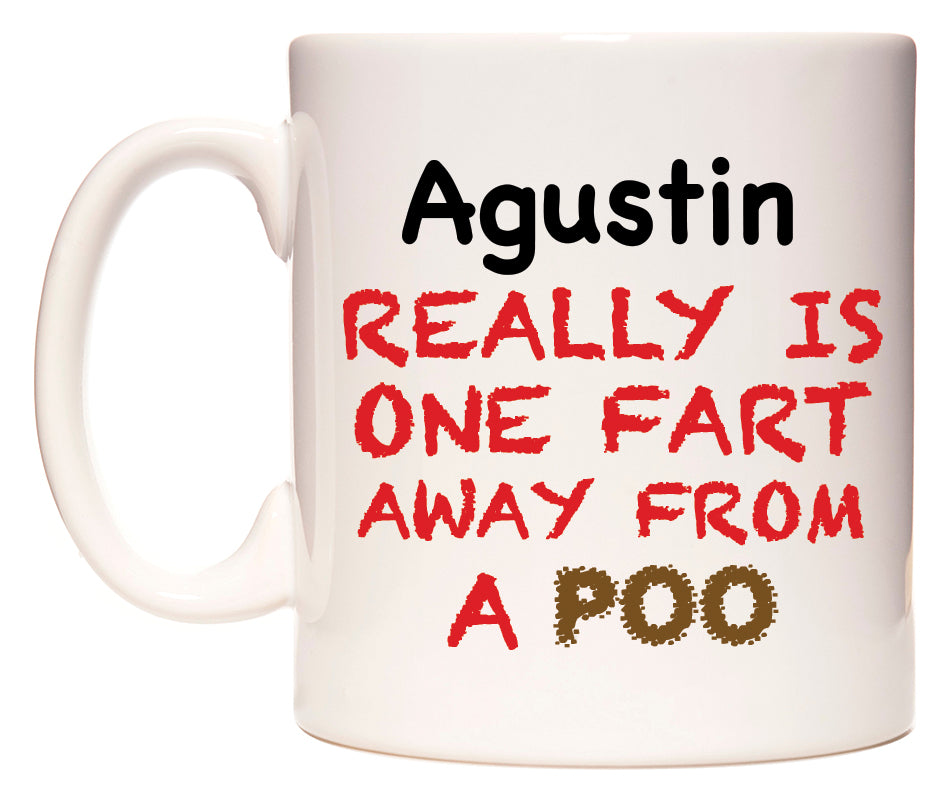 This mug features Agustin Really is ONE Fart Away from A Poo