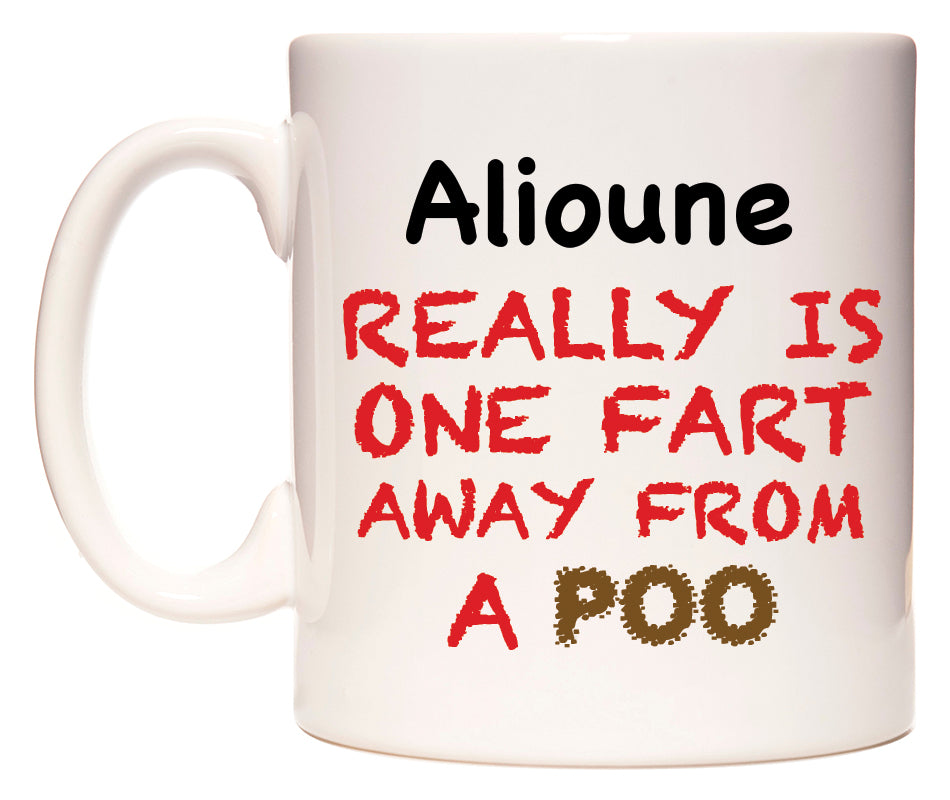 This mug features Alioune Really is ONE Fart Away from A Poo