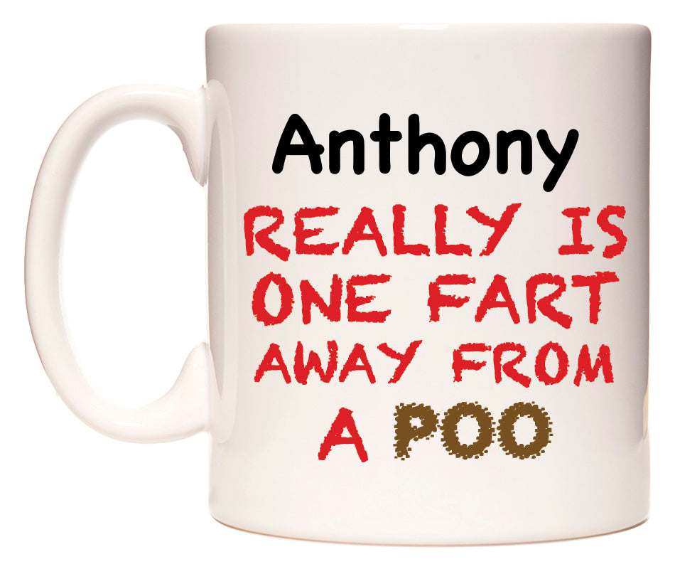 This mug features Anthony Really is ONE Fart Away from A Poo