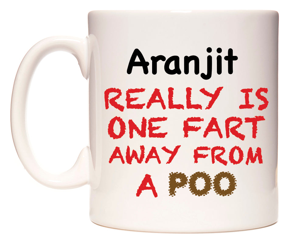 This mug features Aranjit Really is ONE Fart Away from A Poo