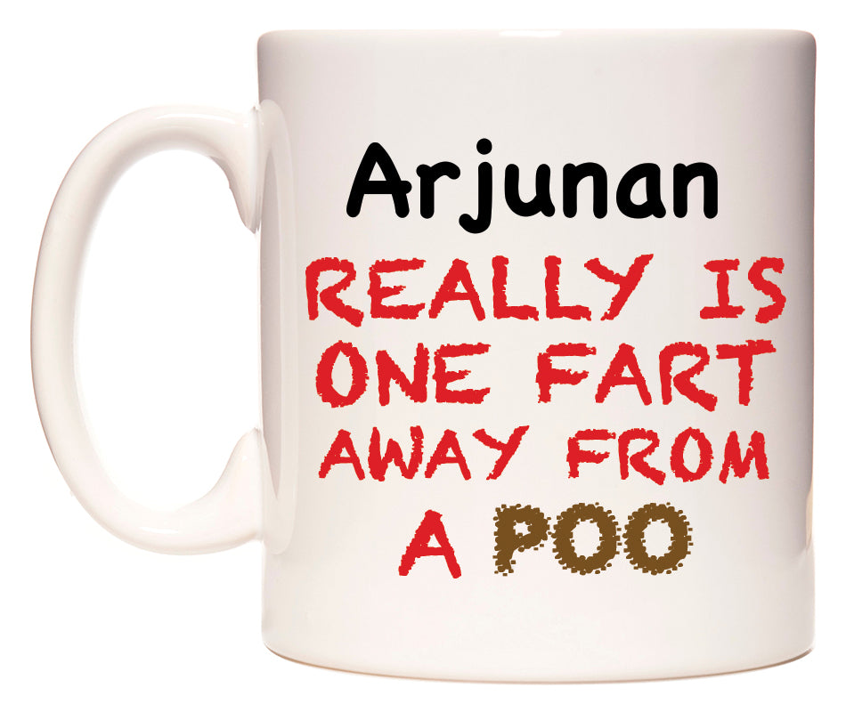 This mug features Arjunan Really is ONE Fart Away from A Poo