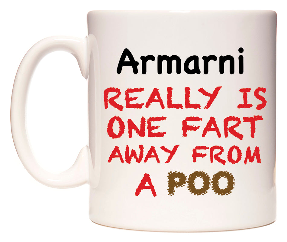 This mug features Armarni Really is ONE Fart Away from A Poo