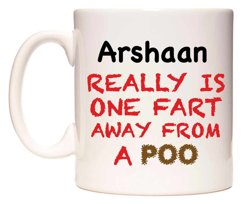This mug features Arshaan Really is ONE Fart Away from A Poo