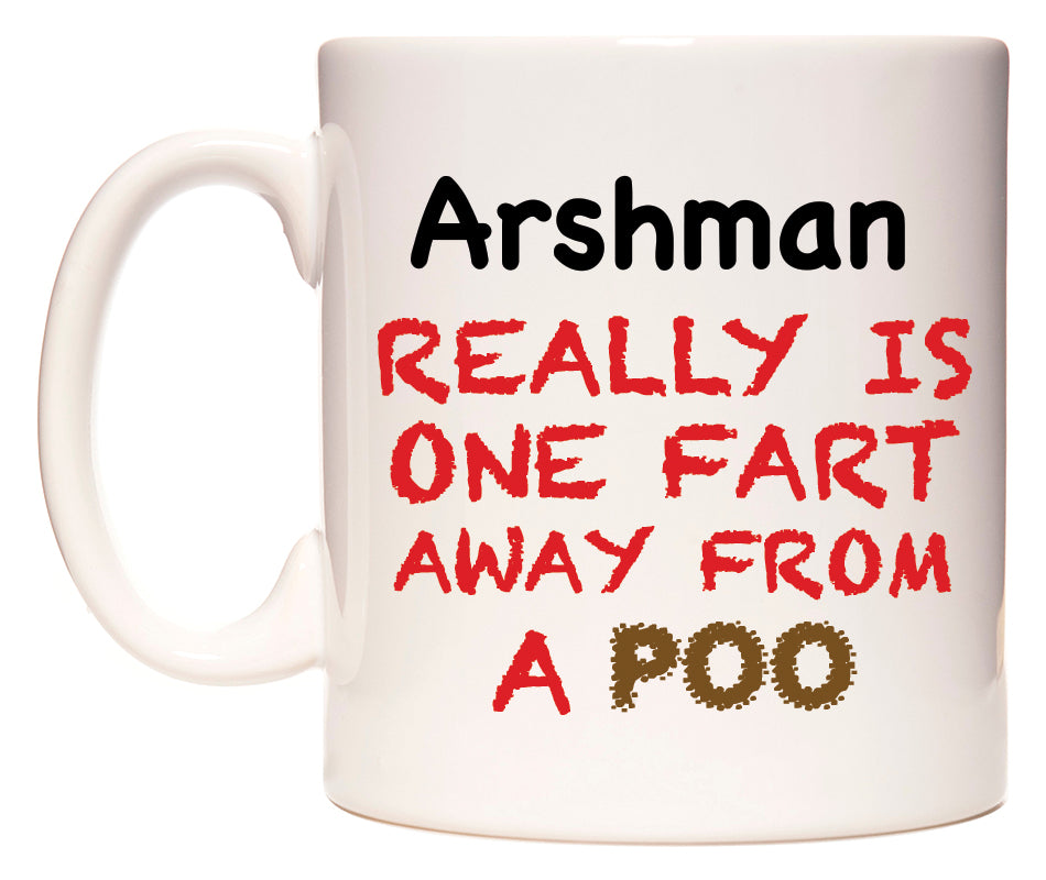 This mug features Arshman Really is ONE Fart Away from A Poo