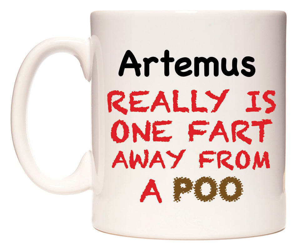 This mug features Artemus Really is ONE Fart Away from A Poo