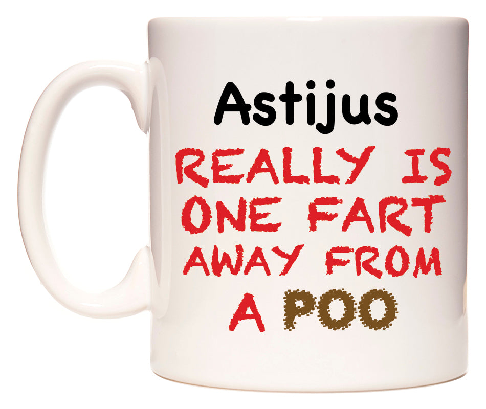 This mug features Astijus Really is ONE Fart Away from A Poo
