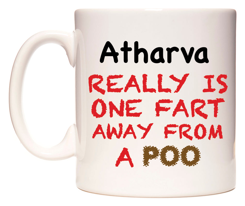 This mug features Atharva Really is ONE Fart Away from A Poo