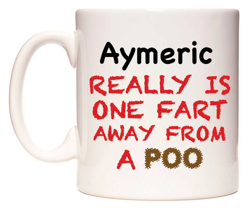 This mug features Aymeric Really is ONE Fart Away from A Poo