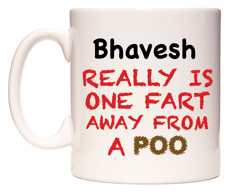 This mug features Bhavesh Really is ONE Fart Away from A Poo