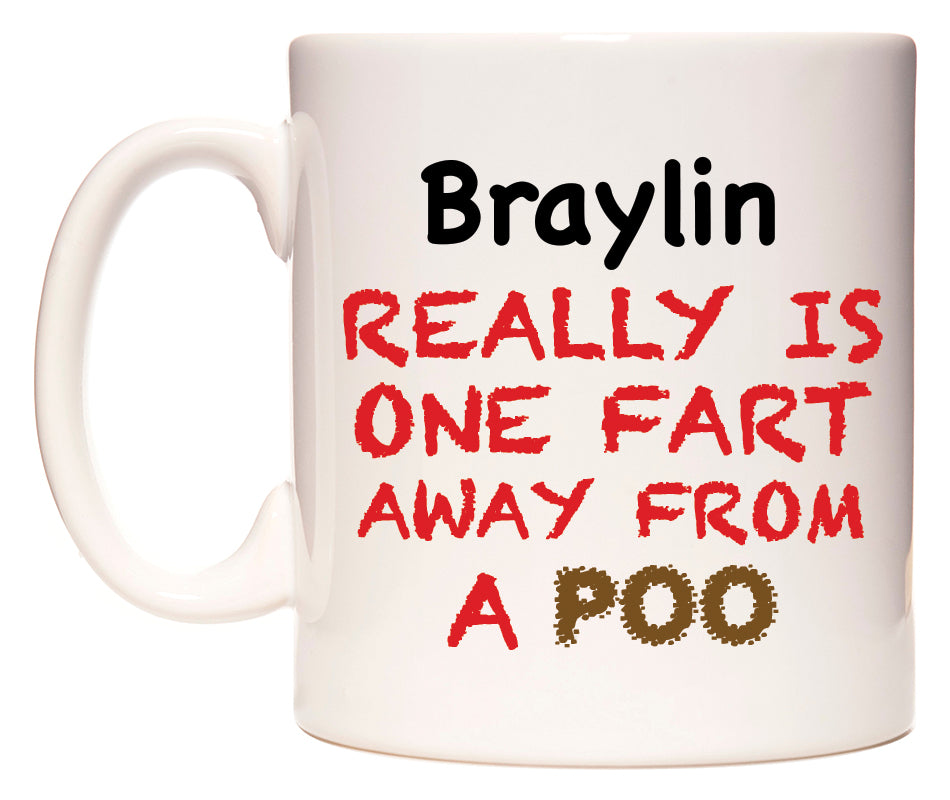 This mug features Braylin Really is ONE Fart Away from A Poo