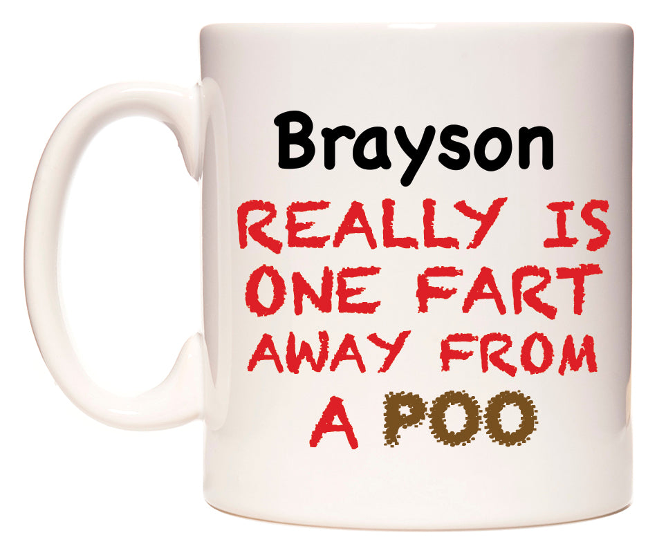 This mug features Brayson Really is ONE Fart Away from A Poo
