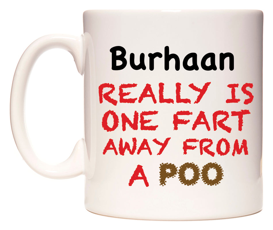 This mug features Burhaan Really is ONE Fart Away from A Poo