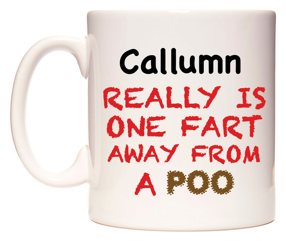 This mug features Callumn Really is ONE Fart Away from A Poo