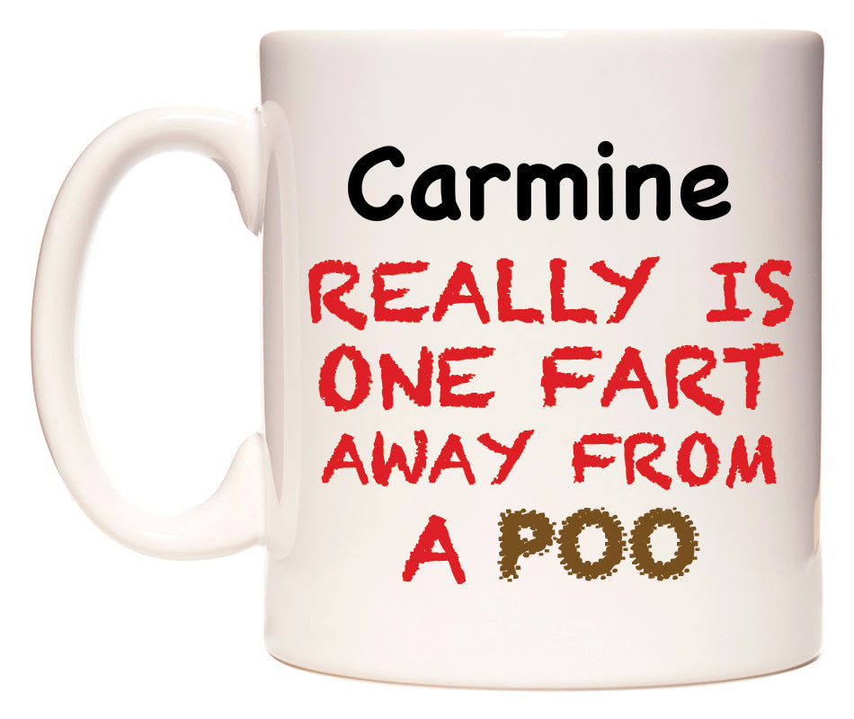 This mug features Carmine Really is ONE Fart Away from A Poo