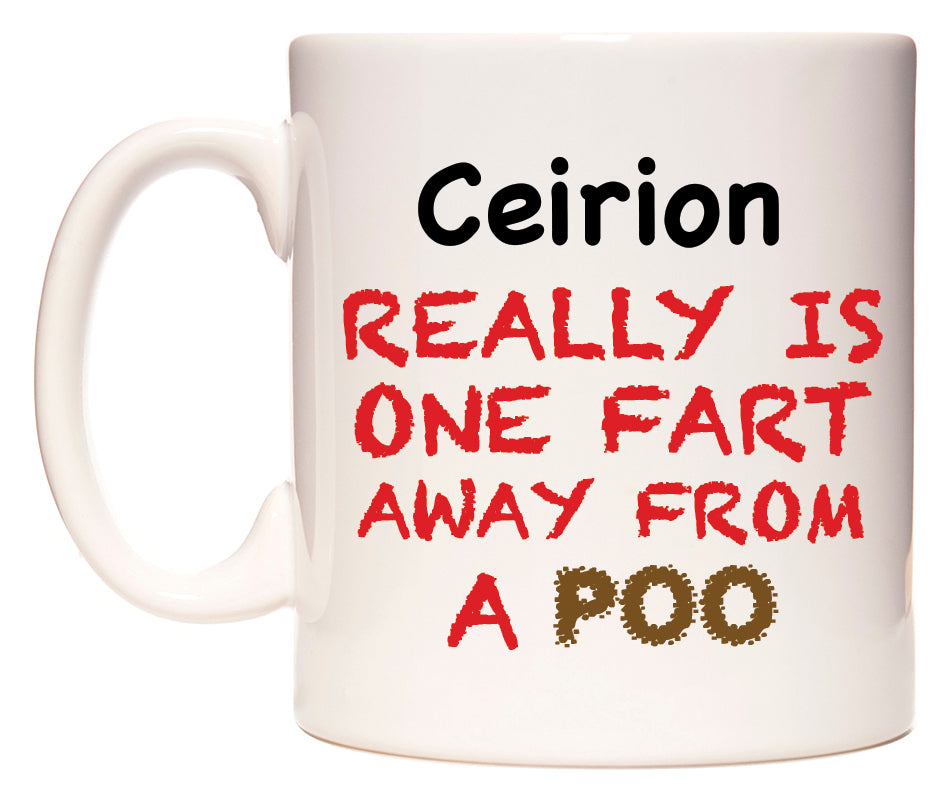 This mug features Ceirion Really is ONE Fart Away from A Poo