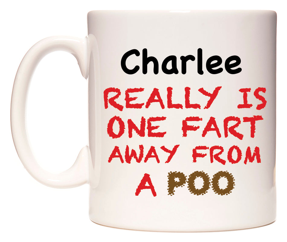 This mug features Charlee Really is ONE Fart Away from A Poo