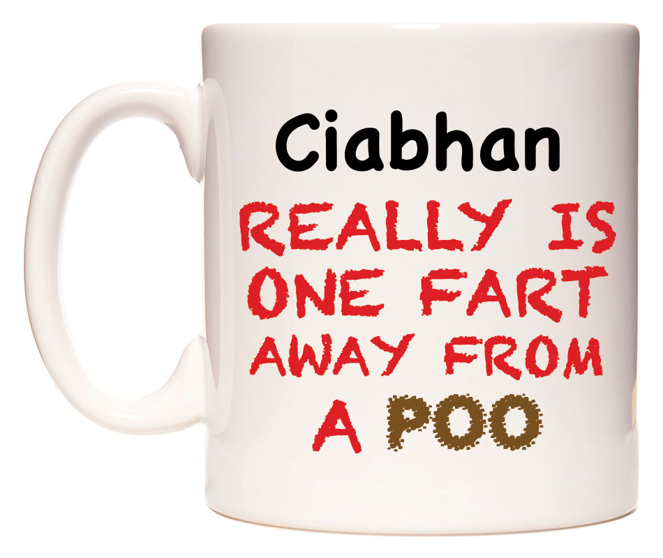This mug features Ciabhan Really is ONE Fart Away from A Poo