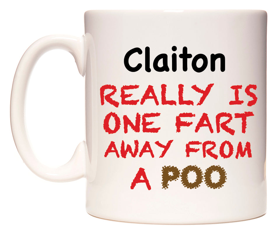 This mug features Claiton Really is ONE Fart Away from A Poo