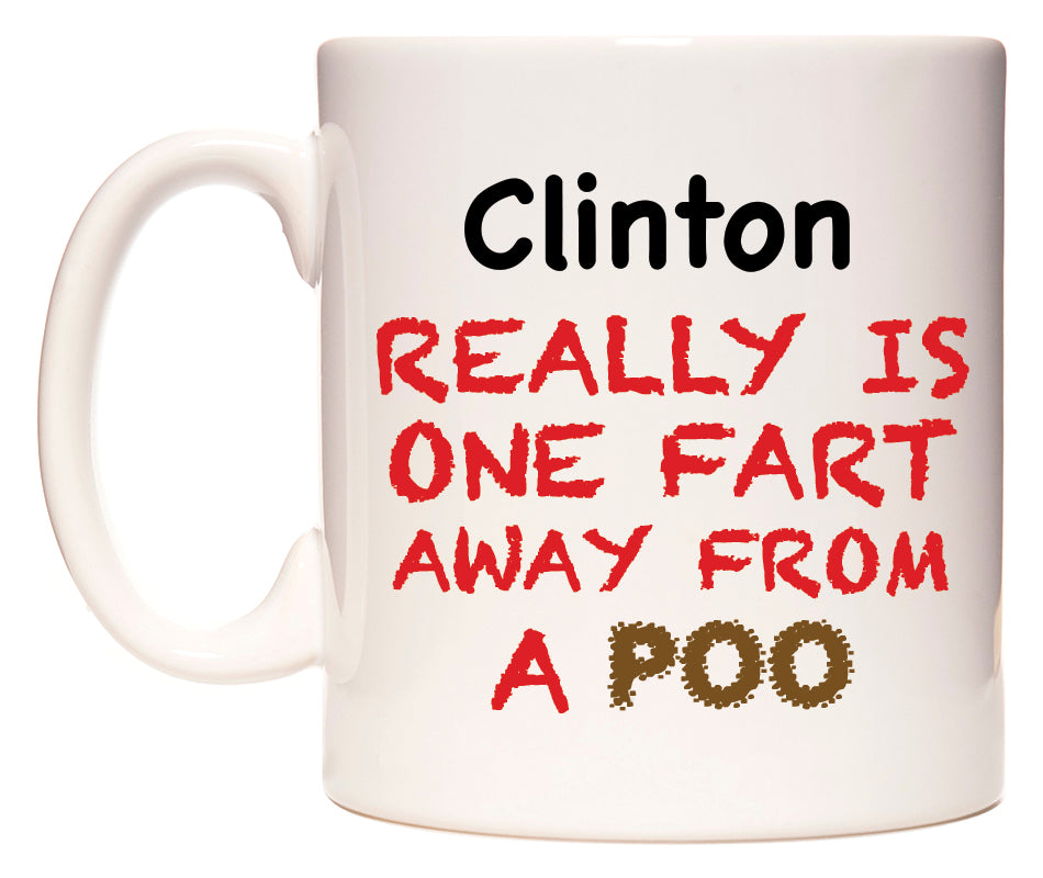 This mug features Clinton Really is ONE Fart Away from A Poo