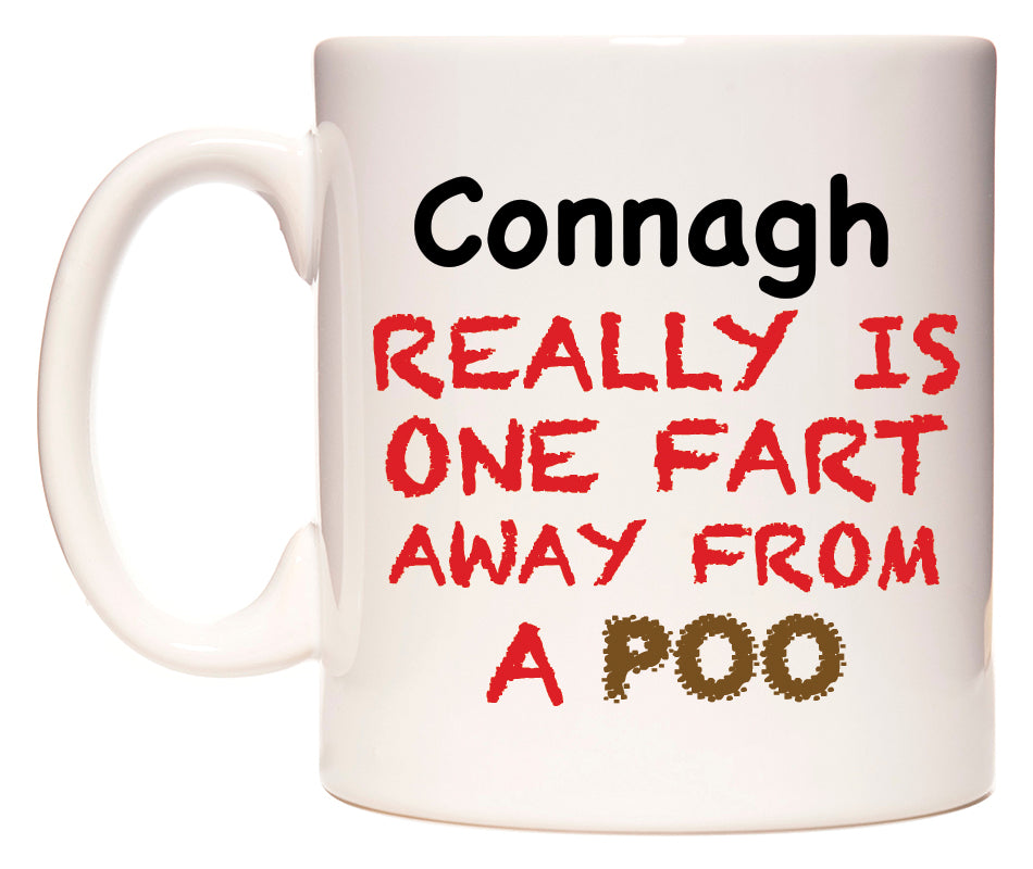 This mug features Connagh Really is ONE Fart Away from A Poo