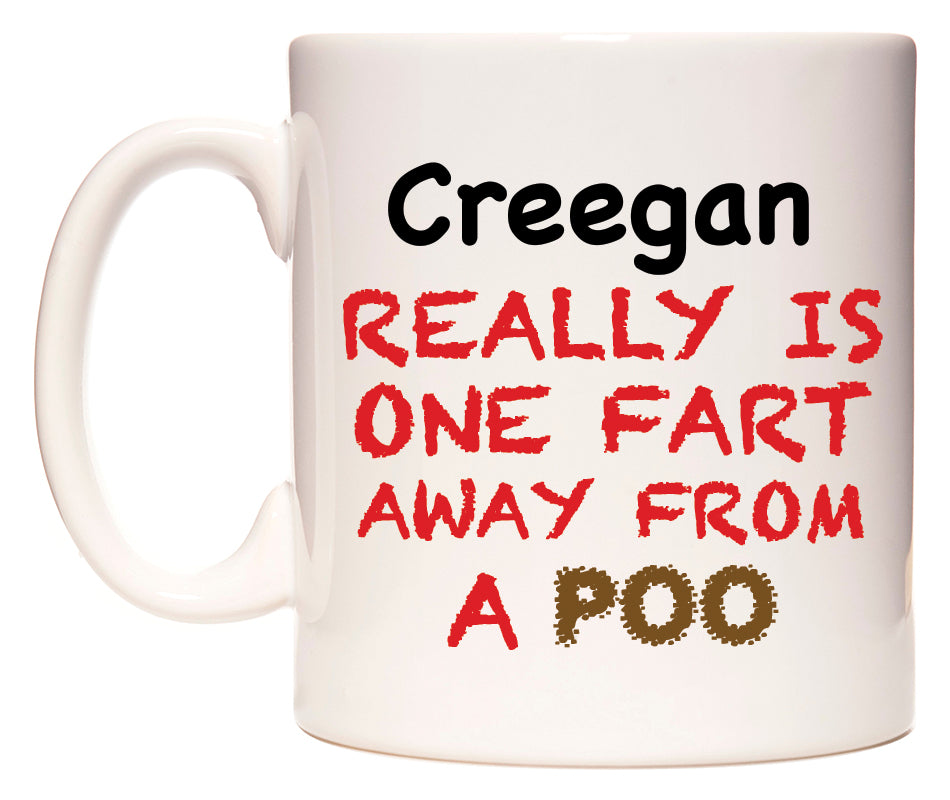 This mug features Creegan Really is ONE Fart Away from A Poo