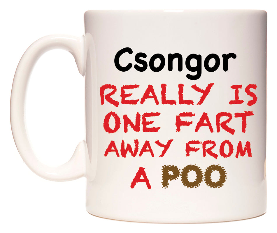 This mug features Csongor Really is ONE Fart Away from A Poo
