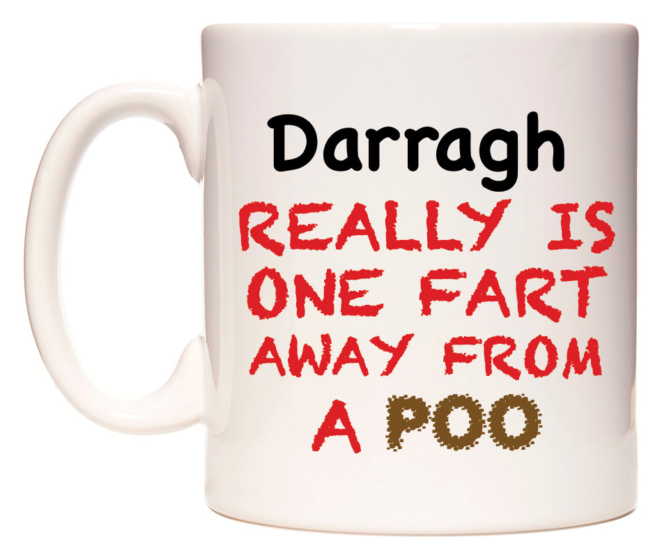 This mug features Darragh Really is ONE Fart Away from A Poo