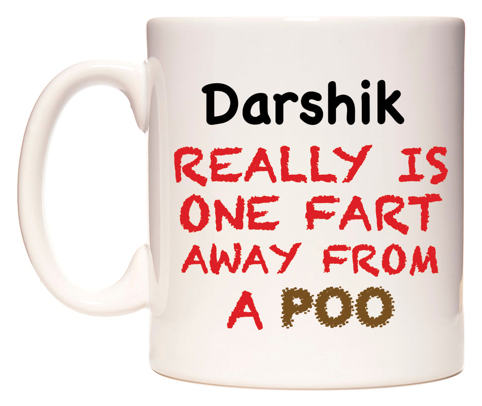 This mug features Darshik Really is ONE Fart Away from A Poo