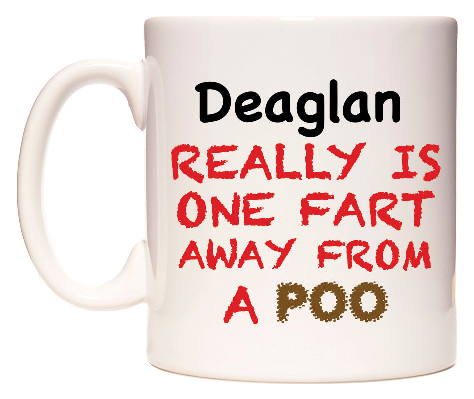 This mug features Deaglan Really is ONE Fart Away from A Poo
