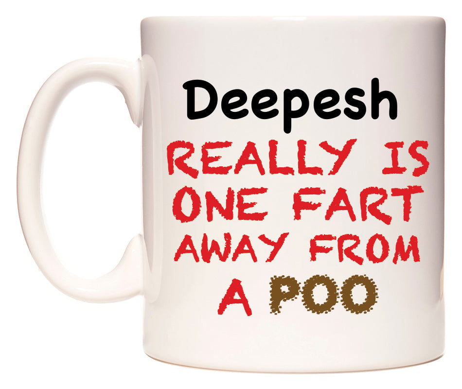 This mug features Deepesh Really is ONE Fart Away from A Poo