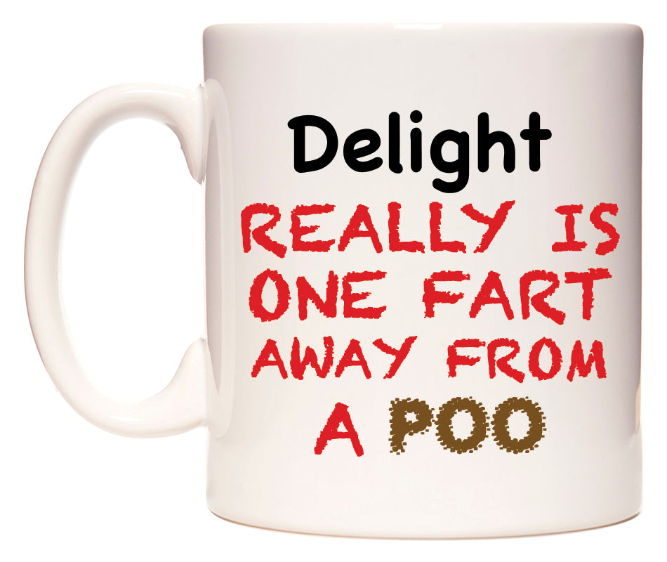 This mug features Delight Really is ONE Fart Away from A Poo