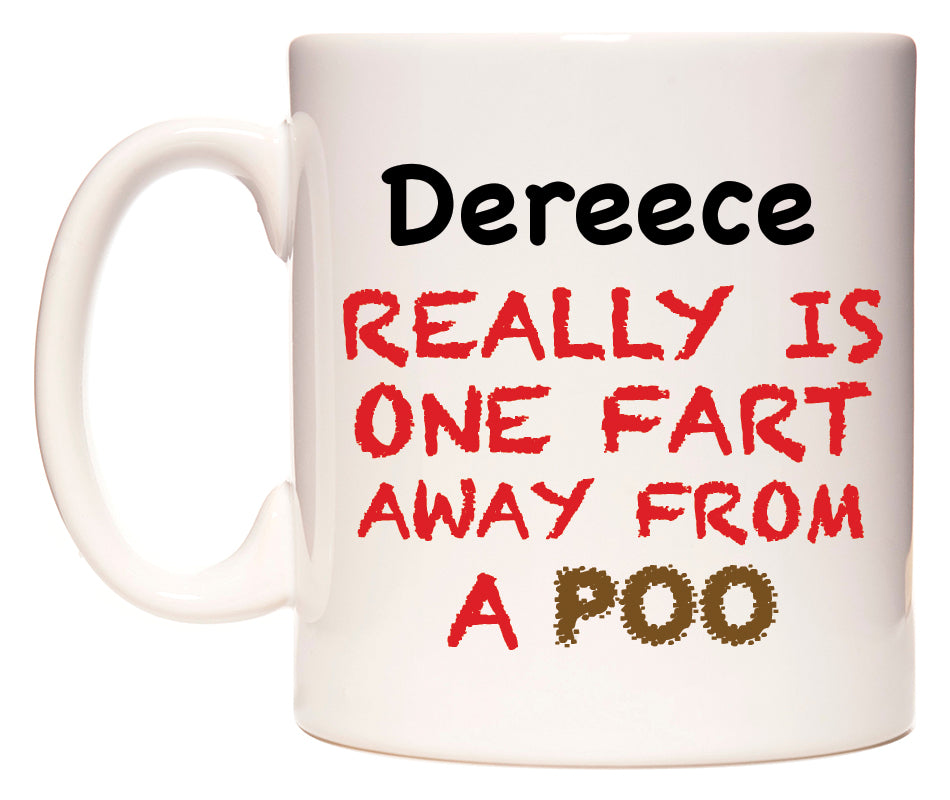 This mug features Dereece Really is ONE Fart Away from A Poo