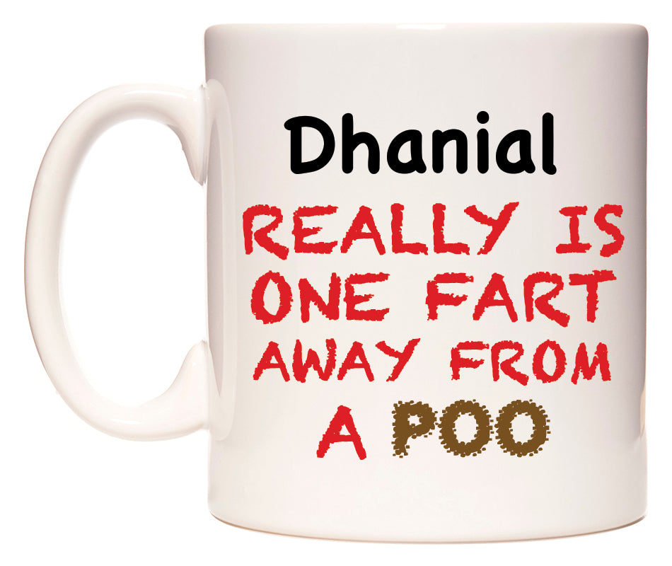 This mug features Dhanial Really is ONE Fart Away from A Poo