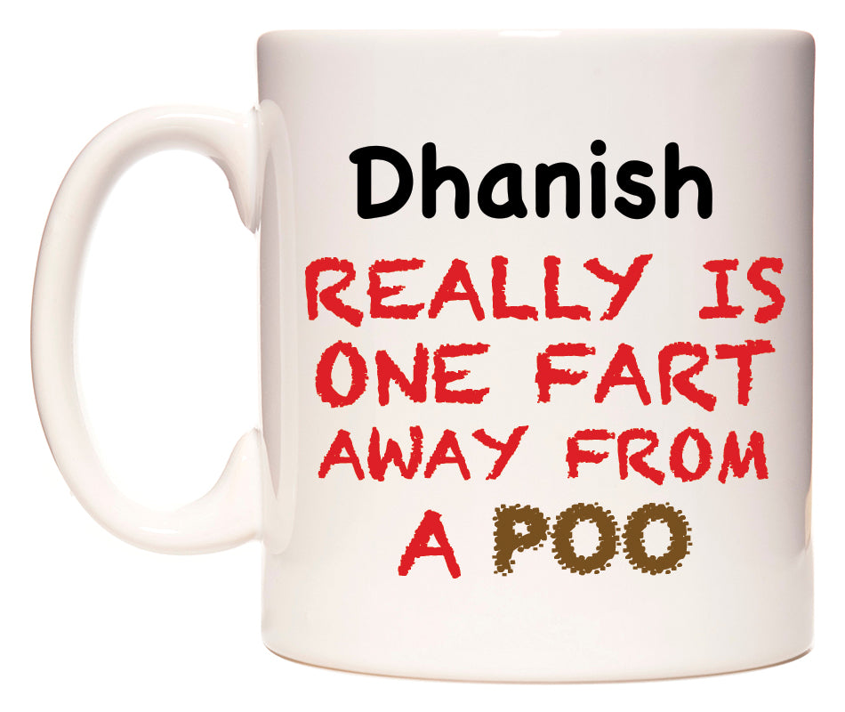 This mug features Dhanish Really is ONE Fart Away from A Poo